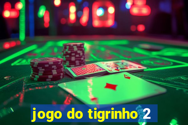 jogo do tigrinho 2